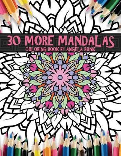 30 More Mandalas: Coloring Book By Angela Ronk Angela Ronk 9781537514130