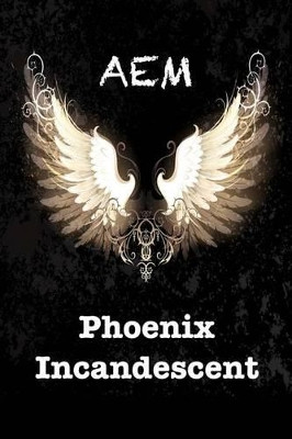 Phoenix Incandescent by A E M