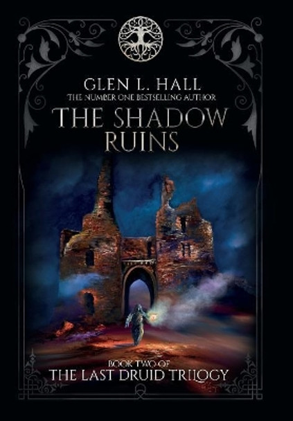 The Shadow Ruins: Book Two of The Last Druid Trilogy Glen L Hall 9780995798533