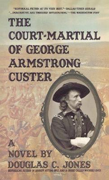 The Court-Martial  of George Armstrong Custer Douglas C Jones 9781596874671