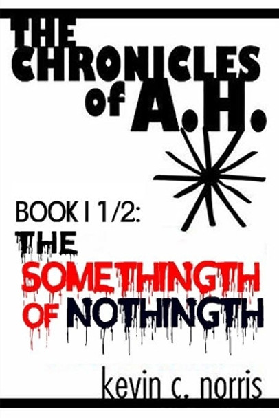 The Chronicles of A.H. by Kevin Norris