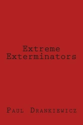 Extreme Exterminators by Paul M Drankiewicz