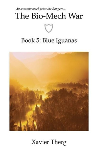 The Bio-Mech War, Book 5: Blue Iguanas Xavier Therg 9781641450263