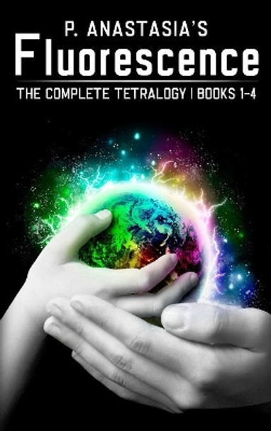 Fluorescence: The Complete Tetralogy P Anastasia 9780997448504