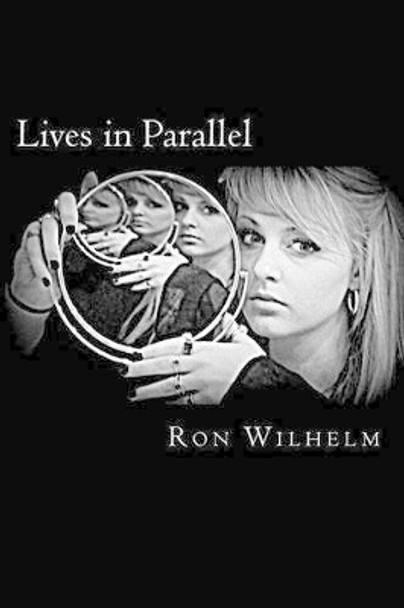 Lives in Parallel Ron Wilhelm 9781470028534