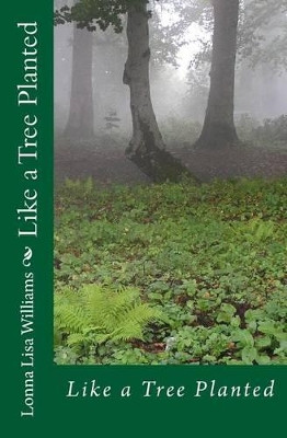 Like a Tree Planted by Lonna Lisa Williams