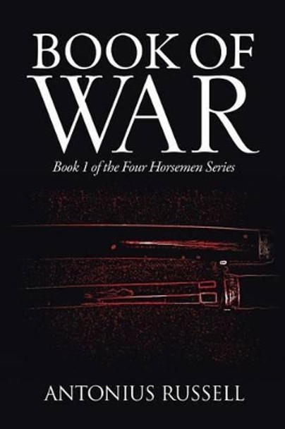 Book of War: Book 1 of the Four Horsemen Series Antonius Russell 9781491866894