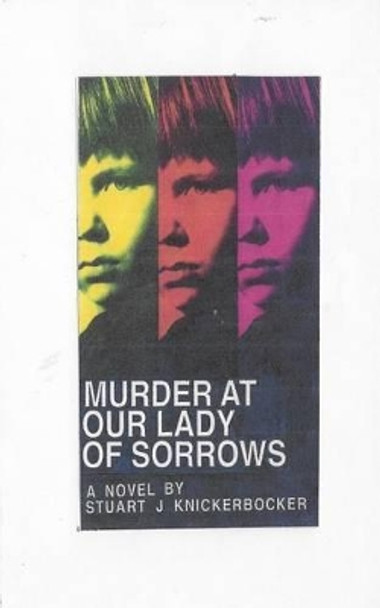 Murder at Our Lady of Sorrows by Stuart J Knickerbocker