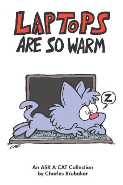 Laptops Are So Warm: An Ask a Cat Collection Charles Brubaker 9780998948232