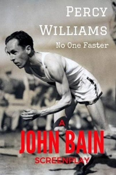 Percy Williams: No One Faster John Bain 9781537530482