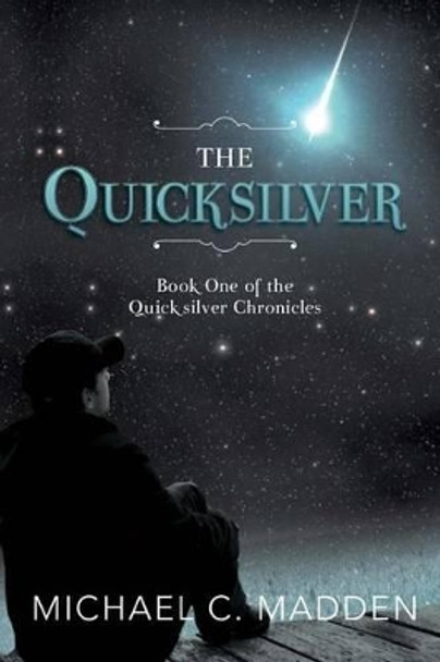 The Quicksilver: Book One of the Quicksilver Chronicles Michael C Madden 9781511938006