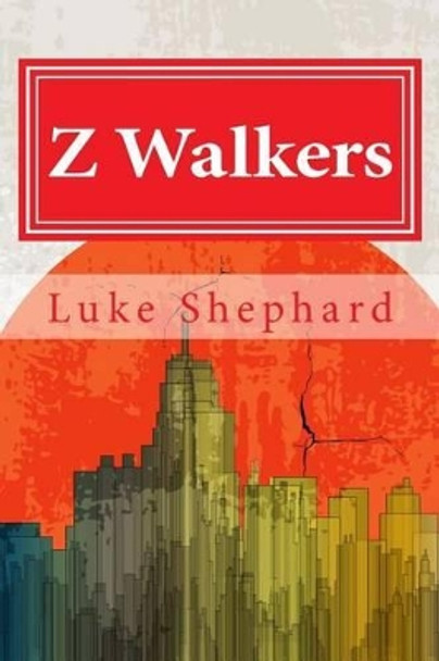 Z Walkers: The Complete Collection Luke Shephard 9781511945677