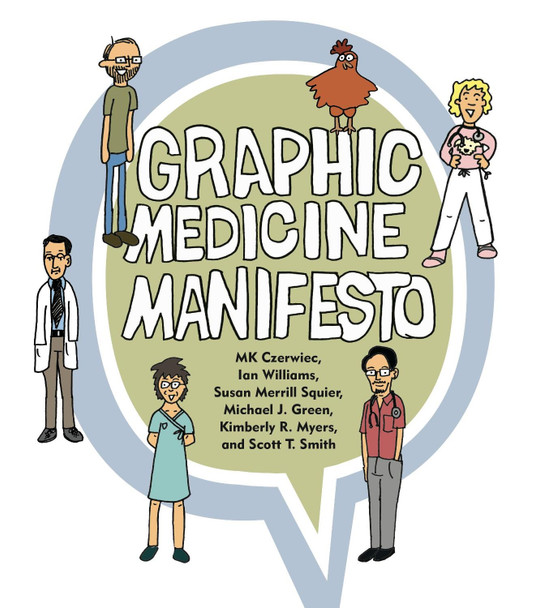 Graphic Medicine Manifesto MK Czerwiec (Adjunct Professor, Creative Writing / Artist-in-Residence, Columbia College Chicago / Northwestern University Feinberg School of Medicine) 9780271066493