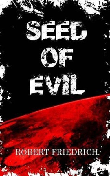 Seed of Evil by Robert Friedrich