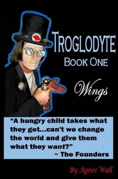 Troglodytes: Book One Wings Agnes Wall 9781530200597