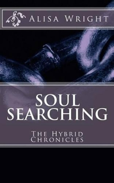 Soul Searching: The Hybrid Chronicles Alisa Wright 9781478352754