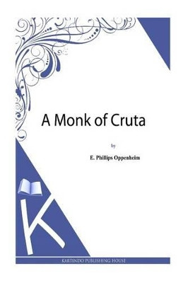 A Monk of Cruta by E Phillips Oppenheim