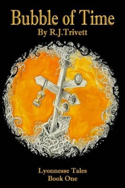 Bubble of Time by R J Trivett