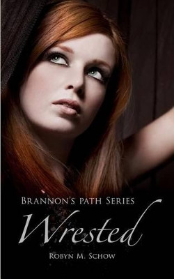 Wrested by Robyn M Schow