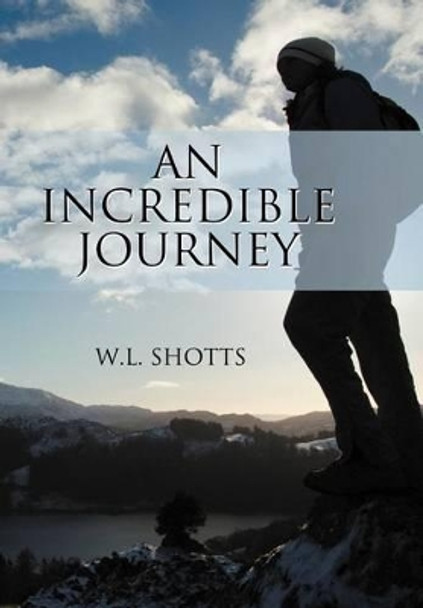 An Incredible Journey W L Shotts 9781477253830