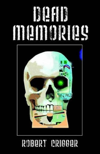 Dead Memories Robert Crigger 9781598004472