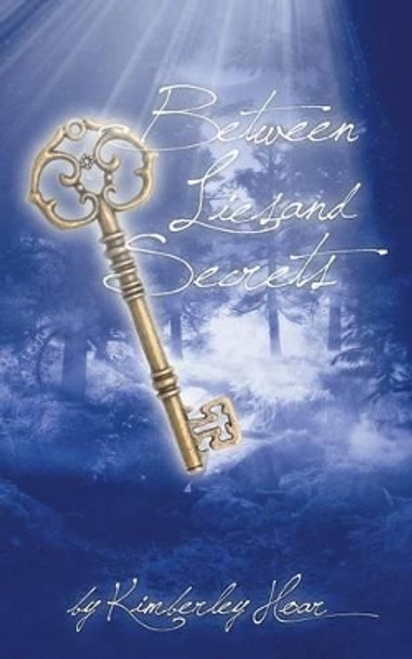 Between Lies and Secrets by Kimberley Hoar