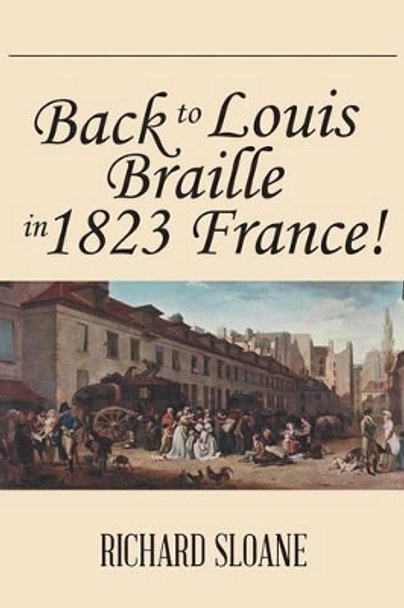 Back to Louis Braille in 1823 France! by Richard Sloane