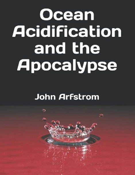 Ocean Acidification and the Apocalypse John Arfstrom 9781074306946