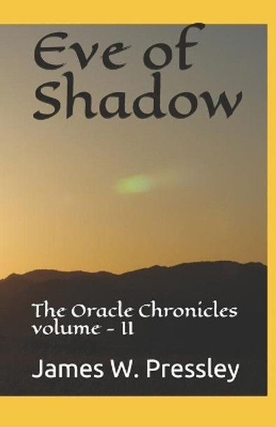 Eve of Shadow: The Oracle Chronicles volume - II James Pressley 9781089617341