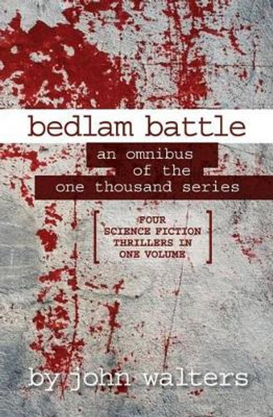 Bedlam Battle: An Omnibus of the One Thousand Series John Walters (Digital Equipment Corporation) 9781537492889