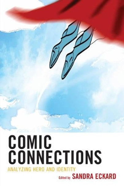 Comic Connections: Analyzing Hero and Identity Sandra Eckard 9781475828016