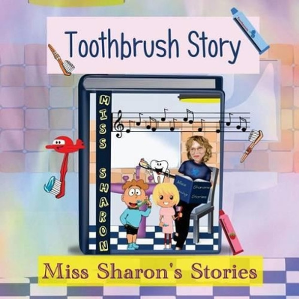 Toothbrush Story: Miss Sharon's Stories Miss Sharon 9781530258826