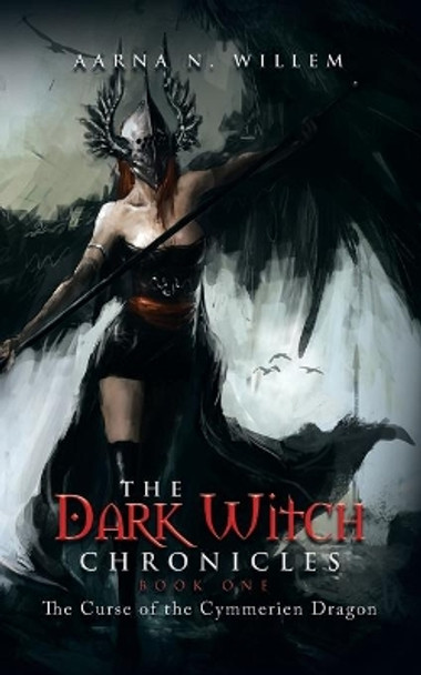 The Dark Witch Chronicles Book One: The Curse of the Cymmerien Dragon Aarna N Willem 9781482845617