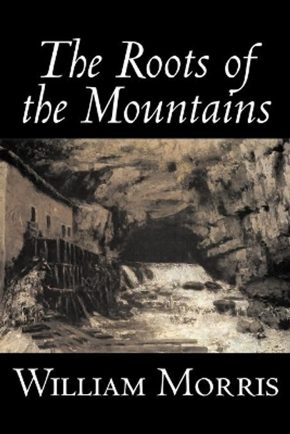 The Roots of the Mountains by William, Morris