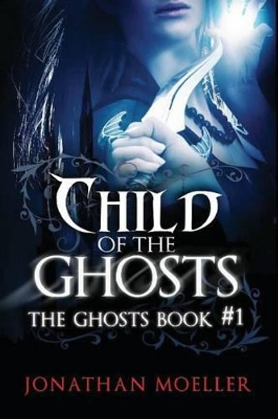 Child of the Ghosts Jonathan Moeller 9781481918107