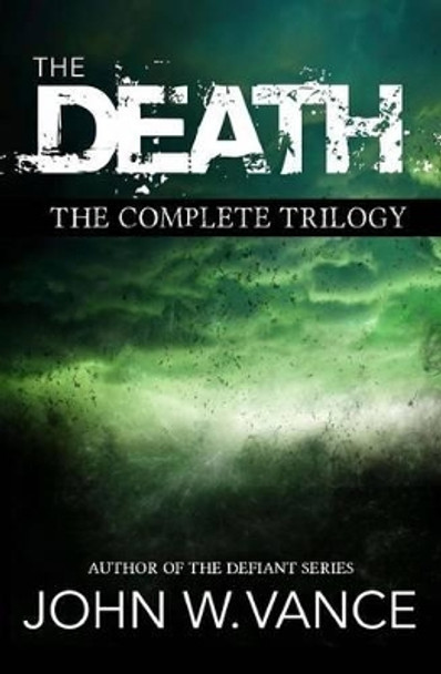 The Death: The Complete Trilogy John W Vance 9781511406413