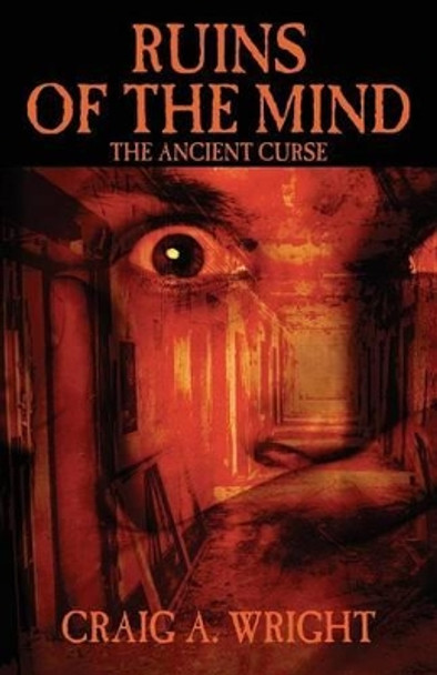 Ruins of the Mind: The Ancient Curse Craig A Wright 9781478710684