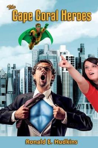 The Cape Coral Heroes by Ronald E Hudkins