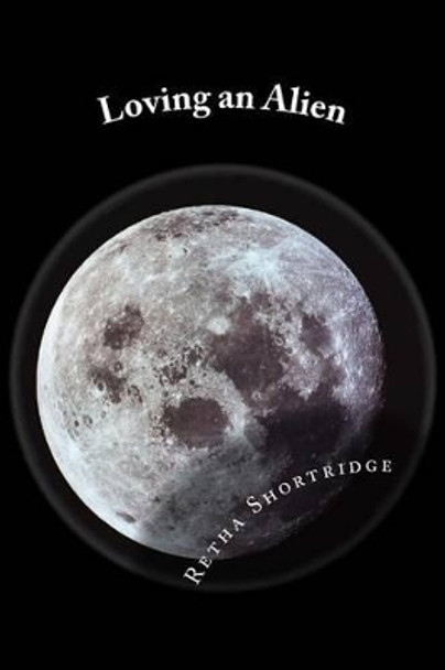 Loving an Alien by Retha Joan Shortridge