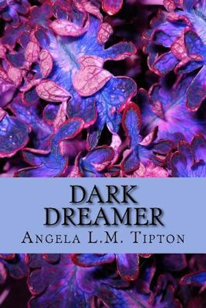 Dark Dreamer Angela L M Tipton 9781514348338