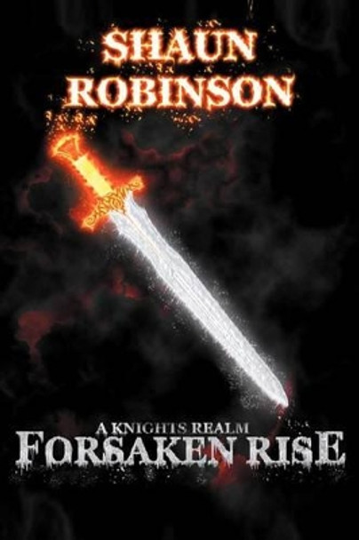 A Knights Realm: Forsaken Rise Shaun Robinson 9781479703098