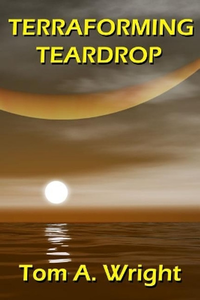 Terraforming Teardrop Tom a Wright 9781490423258