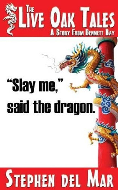 &quot;Slay me,&quot; said the dragon Stephen Del Mar 9781514349953