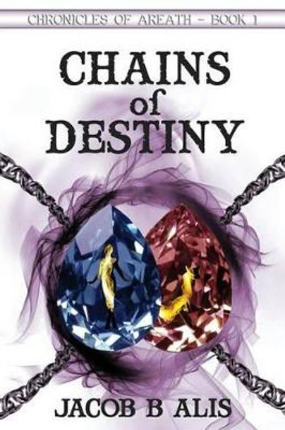 Chains of Destiny Jacob B Alis 9781511414968