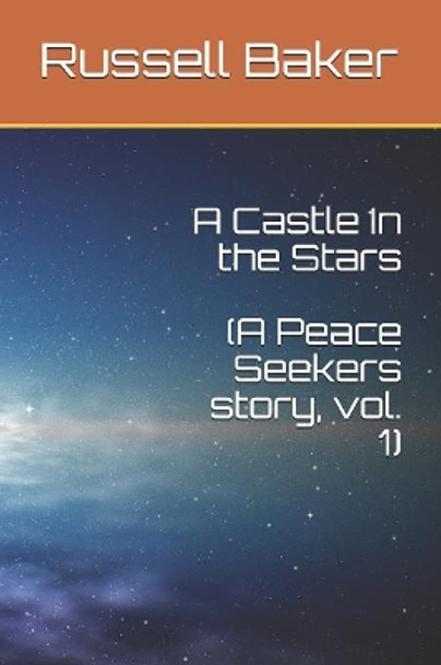 A Castle In the Stars: A Peace Seekers story, Vol. 1 Russell Baker 9781074963804