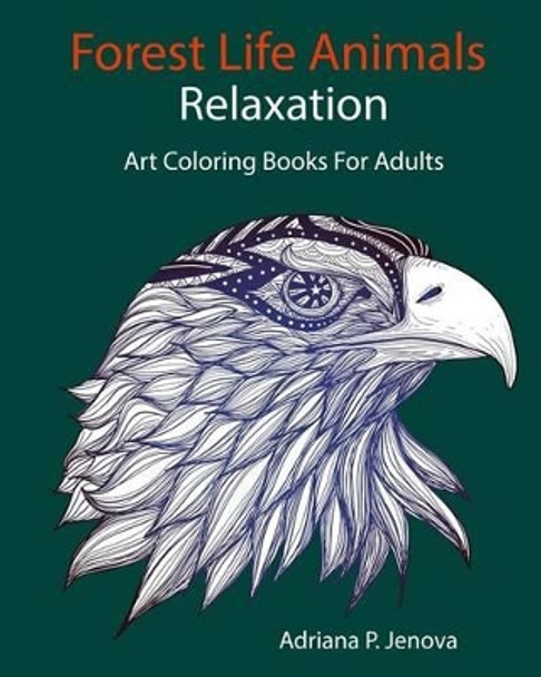 Forest Life Animals: Art Coloring Books For Adults Relaxation Adriana P  Jenova 9781539588160 