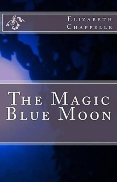 The Magic Blue Moon by Elizabeth Chappelle