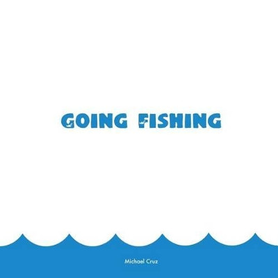 Going Fishing by Michael Cruz