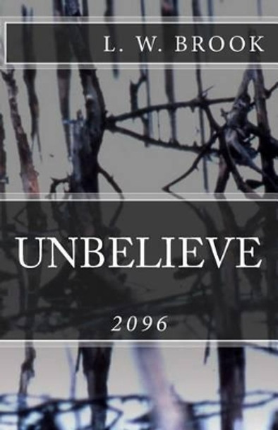 Unbelieve by L W Brook