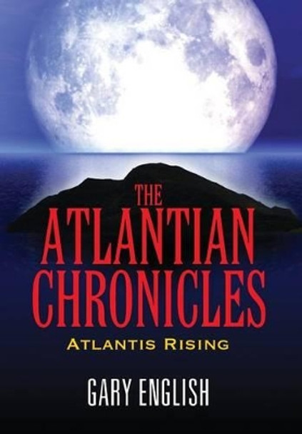 The Atlantian Chronicles: Atlantis Rising Gary English (Lakeland, FL) 9781478723134